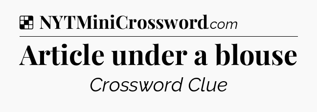 Solution: Article under a blouse - NYT Crossword