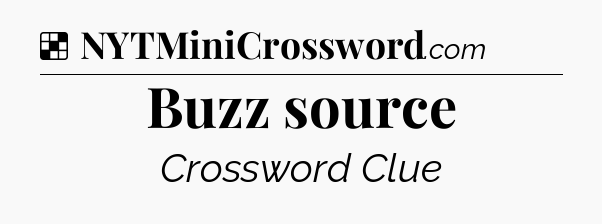 Solution: Buzz source - NYT Crossword