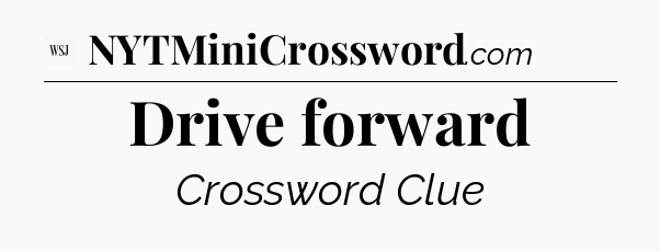 Drive forward - WSJ Crossword