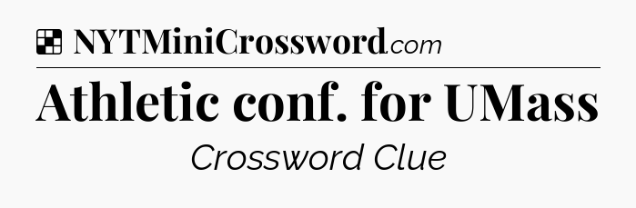Solution: Athletic conf. for UMass - NYT Crossword