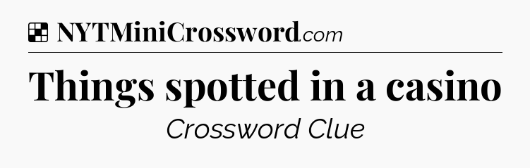 Solution: Things spotted in a casino - NYT Crossword