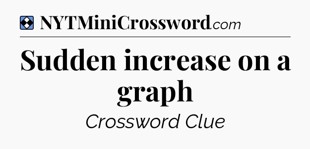 Solution: Sudden increase on a graph - NYT Mini Crossword