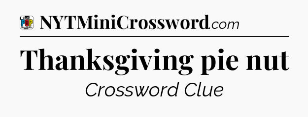 Thanksgiving pie nut Crossword Clue