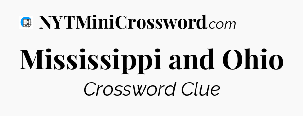 Mississippi and Ohio Crossword Clue