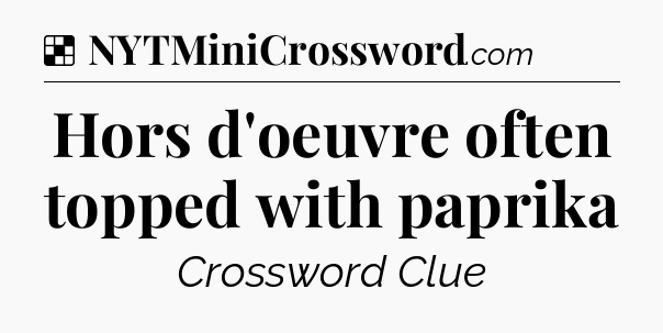 Solution: Hors d'oeuvre often topped with paprika - NYT Crossword