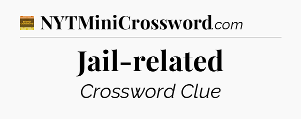Jail-related - Eugene Sheffer Crossword