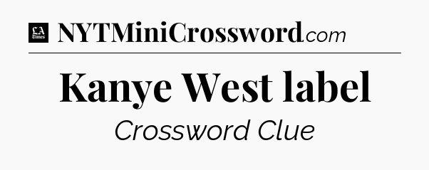 Kanye West label - LA Times Crossword