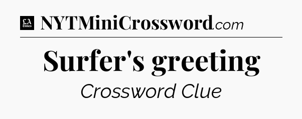 Surfer's greeting - LA Times Crossword