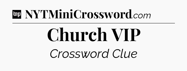 Church VIP Crossword Clue