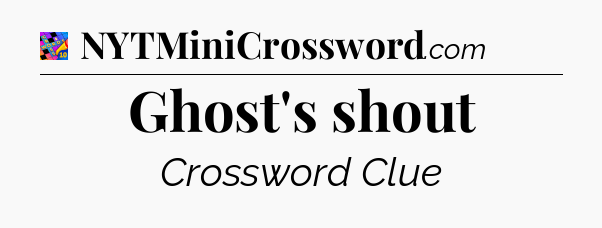 Ghost's shout Crossword Clue