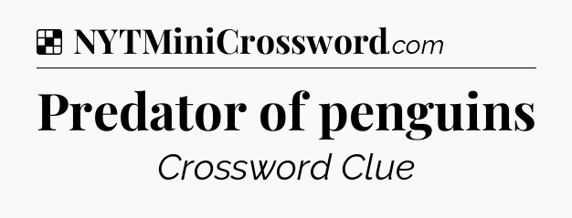 Solution: Predator of penguins - NYT Crossword