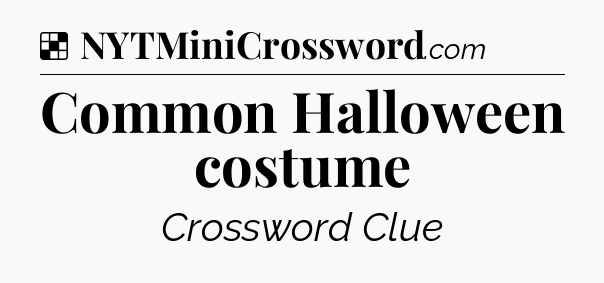Solution: Common Halloween costume - NYT Crossword