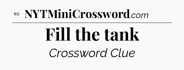 Fill the tank - WSJ Crossword