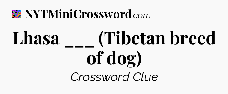 Lhasa ___ (Tibetan breed of dog) Crossword Clue