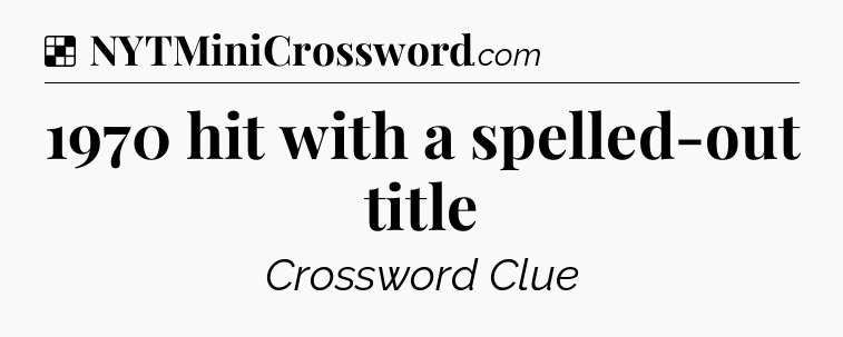 Solution: 1970 hit with a spelled-out title - NYT Crossword