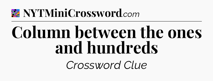 Column between the ones and hundreds Crossword Clue