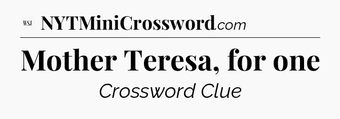 Mother Teresa, for one - WSJ Crossword