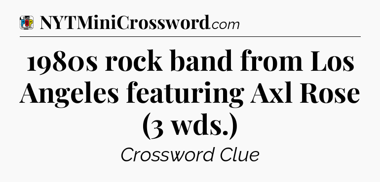 1980s rock band from Los Angeles featuring Axl Rose (3 wds.) Crossword Clue