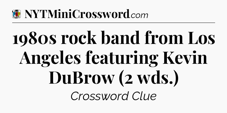 1980s rock band from Los Angeles featuring Kevin DuBrow (2 wds.) Crossword Clue