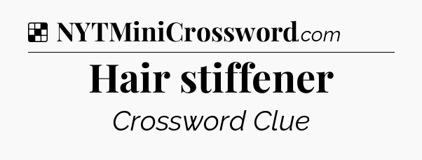 Solution: Hair stiffener - NYT Crossword