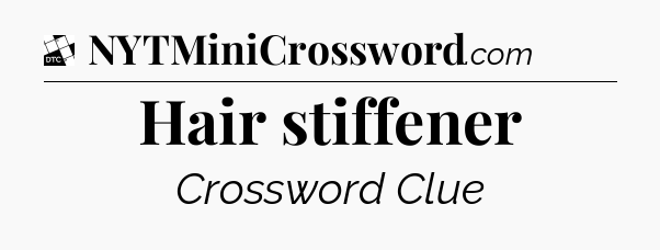 Hair stiffener - Daily Themed Mini Crossword
