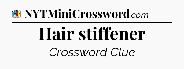 Hair stiffener Crossword Clue