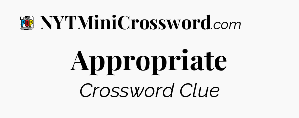 Appropriate Crossword Clue