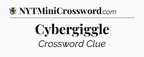 Cybergiggle Crossword Clue
