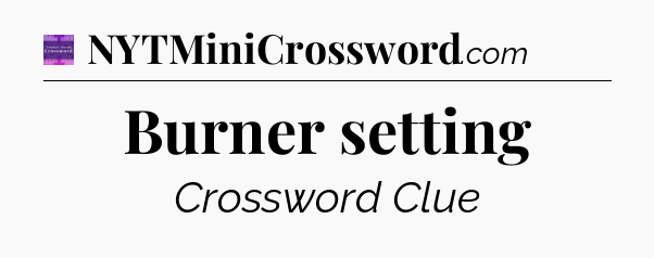 Burner setting - Thomas Joseph Crossword