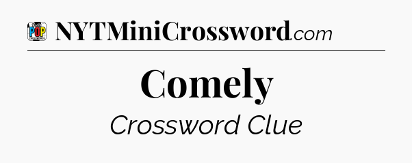 Comely Crossword Clue
