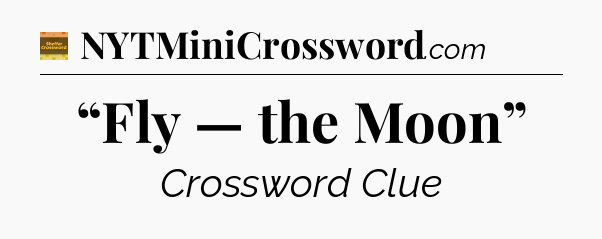 “Fly — the Moon” - Eugene Sheffer Crossword
