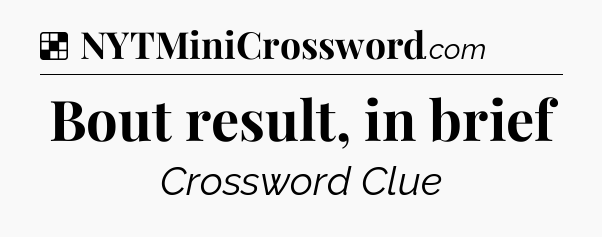 Solution: Bout result, in brief - NYT Crossword