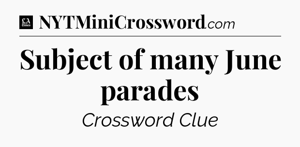 Subject of many June parades - LA Times Crossword