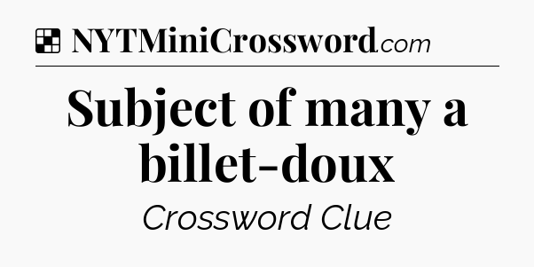 Solution: Subject of many a billet-doux - NYT Crossword