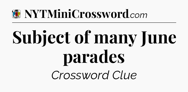 Subject of many June parades Crossword Clue