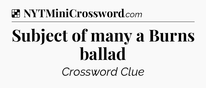Solution: Subject of many a Burns ballad - NYT Crossword