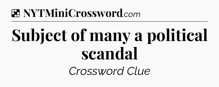 Solution: Subject of many a political scandal - NYT Crossword