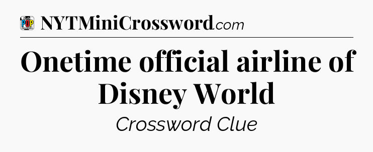 Onetime official airline of Disney World Crossword Clue
