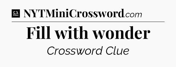 Fill with wonder - LA Times Crossword