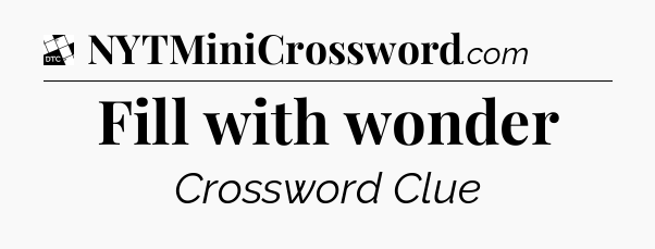 Fill with wonder - Daily Themed Classic Crossword