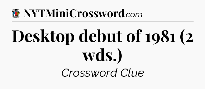 Desktop debut of 1981 (2 wds.) Crossword Clue