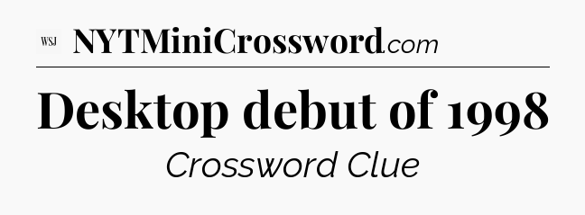 Desktop debut of 1998 - WSJ Crossword