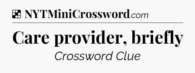 Solution: Care provider, briefly - NYT Crossword