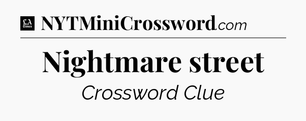 Nightmare street - LA Times Crossword
