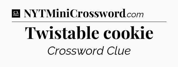 Twistable cookie - LA Times Crossword