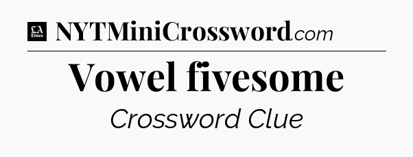 Vowel fivesome - LA Times Crossword