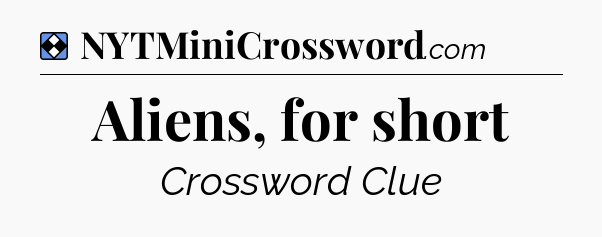 Solution: Aliens, for short - NYT Mini Crossword