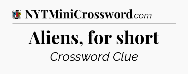 Aliens, for short Crossword Clue
