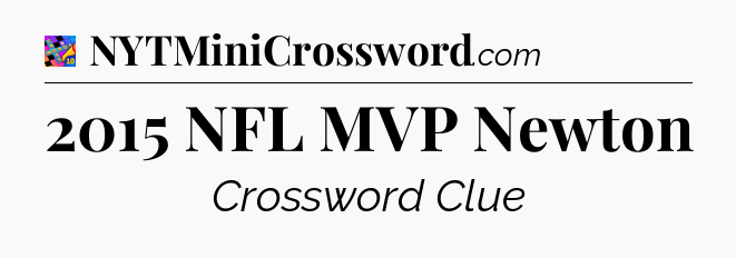 2015 NFL MVP Newton Crossword Clue