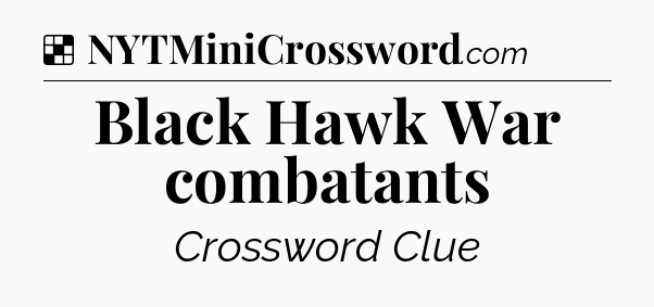 Solution: Black Hawk War combatants - NYT Crossword